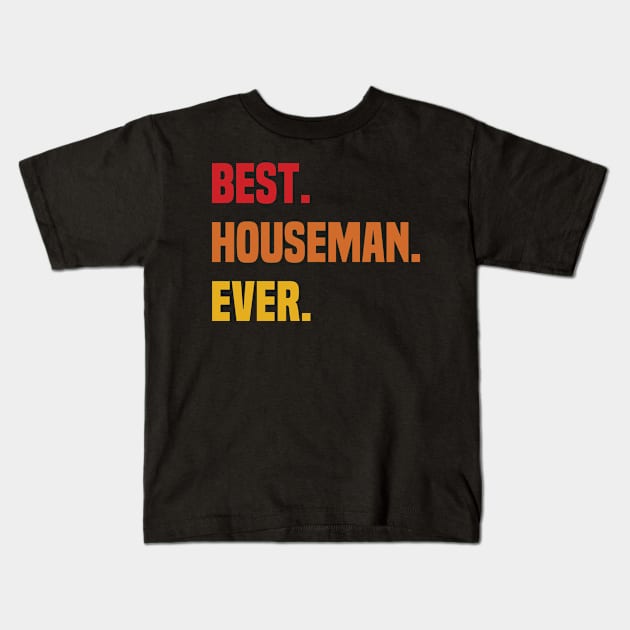 BEST HOUSEMAN EVER ,HOUSEMAN NAME Kids T-Shirt by Smeis